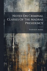 bokomslag Notes On Criminal Classes Of The Madras Presidency