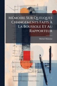 bokomslag MÃ(c)moire Sur Quelques Changements Faits Ã? La Boussole Et Au Rapporteur
