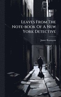 bokomslag Leaves From The Note-book Of A New York Detective
