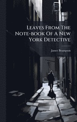 bokomslag Leaves From The Note-book Of A New York Detective