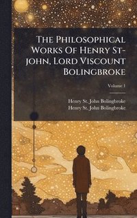 bokomslag Philosophical Works Of Henry St-john, Lord Viscount Bolingbroke