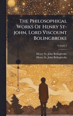 bokomslag Philosophical Works Of Henry St-john, Lord Viscount Bolingbroke