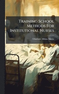 bokomslag Training School Methods For Institutional Nurses