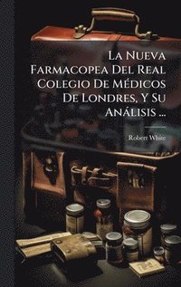 bokomslag Nueva Farmacopea Del Real Colegio De MÃ(c)dicos De Londres, Y Su Anàlisis ...