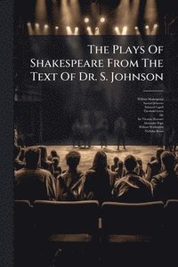 bokomslag The Plays Of Shakespeare From The Text Of Dr. S. Johnson