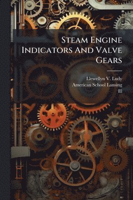 Llewellyn V Ludy, Ill ), Llewellyn V. Ludy, Ill - Steam Engine Indicators And Valve Gears, Häftad