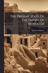 bokomslag The Present State Of The Empire Of Morocco