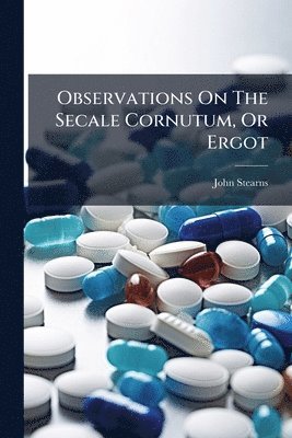 bokomslag Observations On The Secale Cornutum, Or Ergot