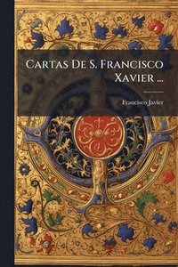bokomslag Cartas De S. Francisco Xavier ...