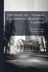bokomslag Diary Of ... Thomas Cartwright, Bishop Of Chester