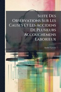 bokomslag Suite Des Observations Sur Les Causes Et Les Accidens De Plusieurs Accouchemens Laborieux