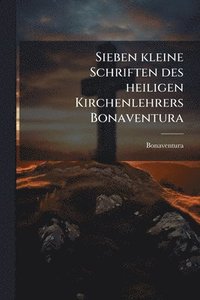 bokomslag Sieben kleine Schriften des heiligen Kirchenlehrers Bonaventura