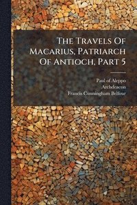 bokomslag Travels Of Macarius, Patriarch Of Antioch, Part 5