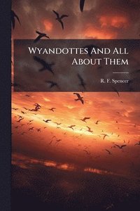 bokomslag Wyandottes And All About Them