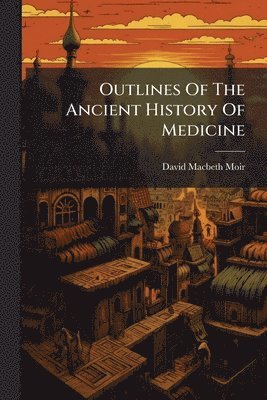Outlines Of The Ancient History Of Medicine