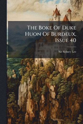 Sidney Lee, Sir Sidney Lee - Boke Of Duke Huon Of Burdeux, Issue 40, Häftad
