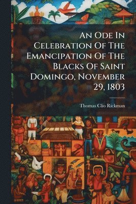 Ode In Celebration Of The Emancipation Of The Blacks Of Saint Domingo, November 29, 1803