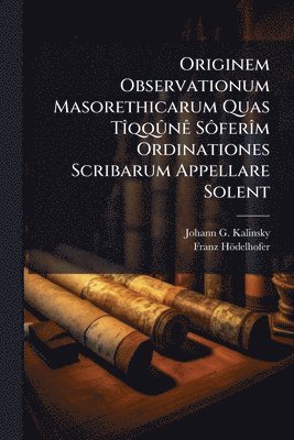 Johann G Kalinsky, Franz Hödelhofer, Johann G. Kalinsky, Franz HÃ¶delhofer - Originem Observationum Masorethicarum Quas TÃ(R)qqÃ»nÃa SÃ´ferÃ(R)m Ordinationes Scribarum Appellare Solent, Häftad