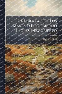 bokomslag Libertad De Los Mares Ã" El Gobierno InglÃ(c)s Descubierto