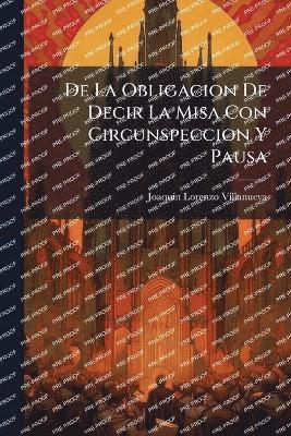 bokomslag De La Obligacion De Decir La Misa Con Circunspeccion Y Pausa