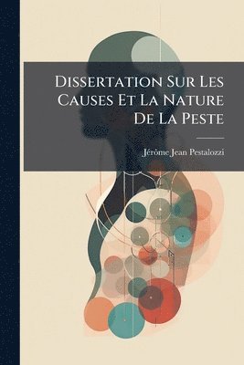 bokomslag Dissertation Sur Les Causes Et La Nature De La Peste