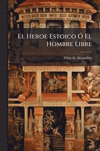 bokomslag El Heroe Estoico Ã" El Hombre Libre