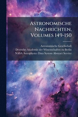 Astronomische Gesellschaft (Germany) - Astronomische Nachrichten, Volumes 149-150, Häftad