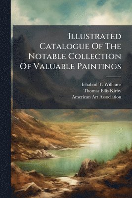 Ichabod T Williams, Ichabod T. Williams - Illustrated Catalogue Of The Notable Collection Of Valuable Paintings, Häftad
