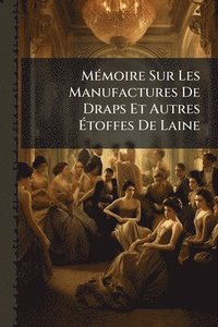 bokomslag MÃ(c)moire Sur Les Manufactures De Draps Et Autres Ã¿toffes De Laine