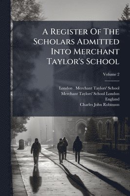 England) - Register Of The Scholars Admitted Into Merchant Taylor's School, Häftad