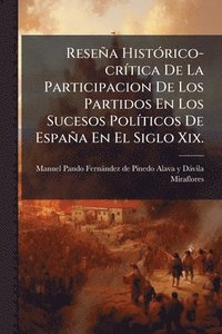 bokomslag Reseña HistÃ3rico-crÃ-tica De La Participacion De Los Partidos En Los Sucesos PolÃ-ticos De España En El Siglo Xix.