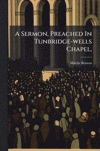 bokomslag Sermon, Preached In Tunbridge-wells Chapel,
