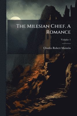 Charles Robert Maturin - Milesian Chief. A Romance, Häftad