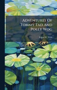 bokomslag Adventures Of Tommy Tad And Polly Wog
