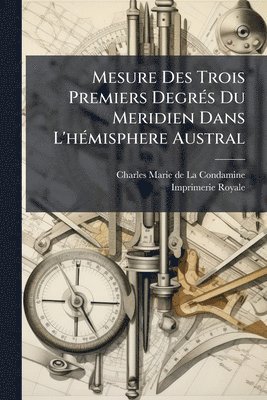 bokomslag Mesure Des Trois Premiers DegrÃ(c)s Du Meridien Dans L'hÃ(c)misphere Austral