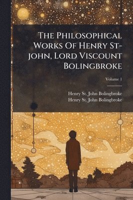 bokomslag Philosophical Works Of Henry St-john, Lord Viscount Bolingbroke