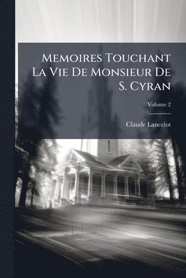 Claude Lancelot - Memoires Touchant La Vie De Monsieur De S. Cyran, Häftad
