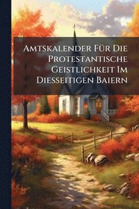 bokomslag Amtskalender FÃ1/4r Die Protestantische Geistlichkeit Im Diesseitigen Baiern