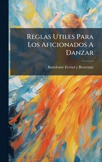 bokomslag Reglas Utiles Para Los Aficionados A Danzar