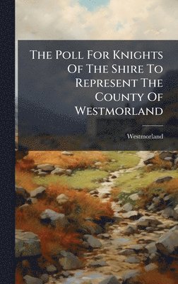 bokomslag Poll For Knights Of The Shire To Represent The County Of Westmorland