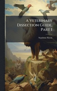 bokomslag A Veterinary Dissection Guide, Part 1