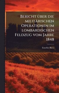 bokomslag Bericht Ã1/4ber die militärischen Operationen im lombardischen Feldzug vom Jahre 1848