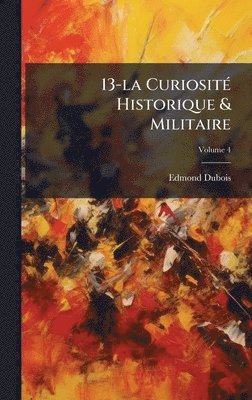 bokomslag 13-la CuriositÃ(c) Historique & Militaire