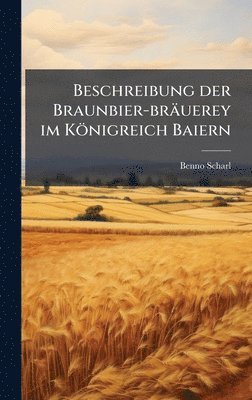 bokomslag Beschreibung der Braunbier-bräuerey im Königreich Baiern