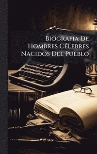 bokomslag BiografÃ-a De Hombres CÃ(c)lebres Nacidos Del Pueblo