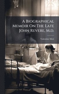 bokomslag A Biographical Memoir On The Late John Revere, M.d.