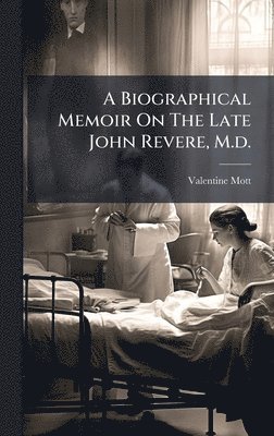 bokomslag A Biographical Memoir On The Late John Revere, M.d.