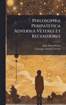 John Duns Scotus - Philosophia Peripatetica Adversus Veteres Et Recentiores, Inbunden