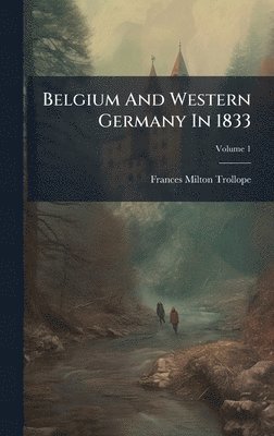 Frances Milton Trollope - Belgium And Western Germany In 1833, Inbunden