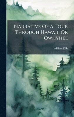 William Ellis - Narrative Of A Tour Through Hawaii, Or Owhyhee, Inbunden